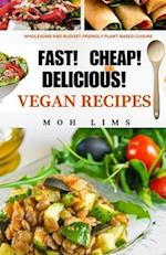 FAST! CHEAP! DELICIOUS! VEGAN RECIPES: Wholesome and Budget-Friendly Plant-Based Cuisine 