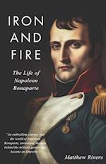 Iron and Fire: The Life of Napoleon Bonaparte 