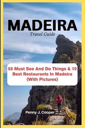 MADEIRA Travel Guide: 55 Must See And Do Things & 10 Best Restaurants In Madeira (With Pictures)