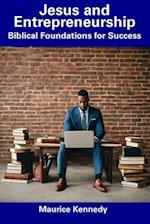 Jesus and Entrepreneurship: Biblical Foundations for Success 