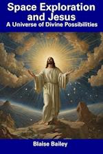 Space Exploration and Jesus: A Universe of Divine Possibilities 