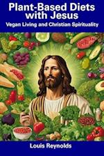Plant-Based Diets with Jesus: Vegan Living and Christian Spirituality 
