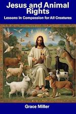 Jesus and Animal Rights: Lessons in Compassion for All Creatures 