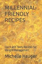 MILLENNIAL-FRIENDLY RECIPES: Quick and Tasty Recipes for Weight Management 