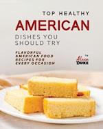 Top Healthy American Dishes You Should Try: Flavorful American Food Recipes for Every Occasion 