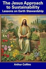The Jesus Approach to Sustainability: Lessons on Earth Stewardship 
