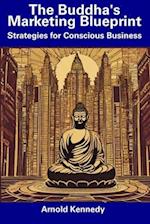 The Buddha's Marketing Blueprint: Strategies for Conscious Business 