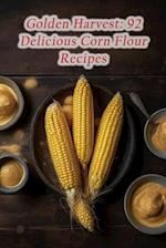 Golden Harvest: 92 Delicious Corn Flour Recipes 