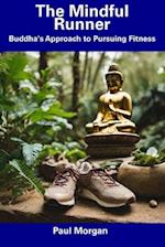 The Mindful Runner: Buddha's Approach to Pursuing Fitness 