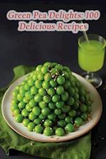 Green Pea Delights: 100 Delicious Recipes 