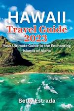 Hawaii Travel Guide 2023 : Your Ultimate Guide to the Enchanting Islands of Aloha 