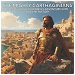 The Mighty Carthaginians: A Captivating Children's Adventure Into Ancient History 