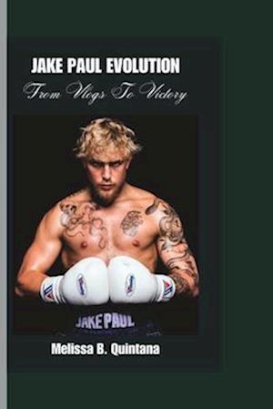 JAKE PAUL EVOLUTION : From Vlogs To Victory