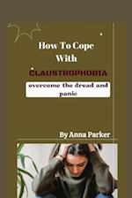 How To Cope With Claustrophobia: Overcoming the dread and panic 