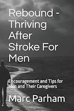 Rebound - Thriving After Stroke For Men: Encouragement and Tips for Men and Their Caregivers 