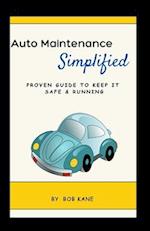 Auto Maintenance: Simplified: Proven Guide to Keep it Safe & Running 