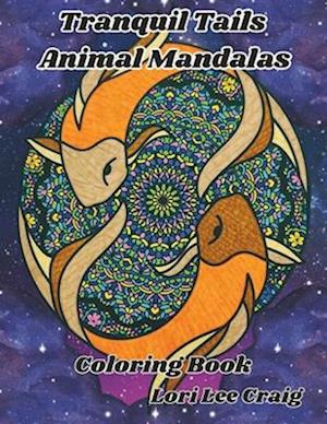 Tranquil Tails Animal Mandalas Coloring Book: You Bring the Color!