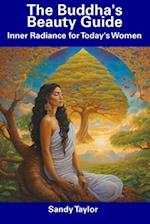 The Buddha's Beauty Guide: Inner Radiance for Today's Women 