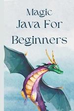 Magic Java For Beginners: Learn Java Programming Fast for Beginners to Professionals 