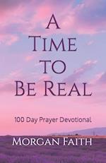 A Time to Be Real: 100 day Prayer Devotional 