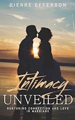 Intimacy Unveiled: Nurturing Connection and Love in Marriage 