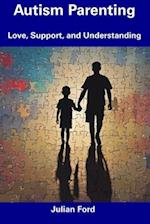 Autism Parenting: Love, Support, and Understanding 