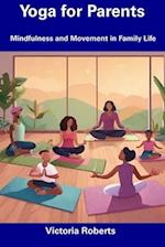 Yoga for Parents: Mindfulness and Movement in Family Life 