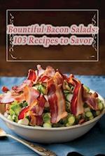 Bountiful Bacon Salads: 103 Recipes to Savor 