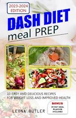 DASH DIET MEAL PREP : 33 Easy And Delicious Recipes Weight Loss and Improved Health 