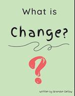 What is Change? 