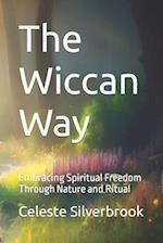 The Wiccan Way: Embracing Spiritual Freedom Through Nature and Ritual 