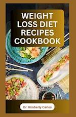 WEIGHT LOSS DIET RECIPES COOKBOOK: Healthy Cooking to Lose Weight and Burn Excess Fat 