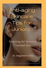 Anti-aging Skincare Tips for Juniors : Unlocking the Secrets to Youthful Skin 