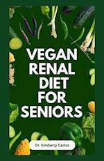 VEGAN RENAL DIET FOR SENIORS : Delectable Wholesome Recipes to Prevent and Manage Kidney Diseases 