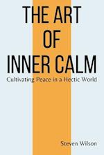 The Art of Inner Calm: Cultivating Peace in a Hectic World 
