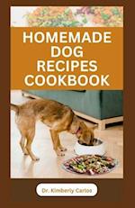 HOMEMADE DOG RECIPES COOKBOOK : Delicious Vet Approved Foods for Your Dogs 