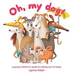 Oh, My Dog!: A young children's guide to taking care of dogs 