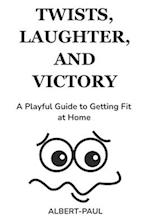 Twists, Laughter, and Victory A Playful Guide to Getting Fit at Home 