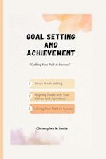 Goal Setting And Achievement : Crafting Your Path to Success 