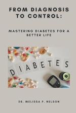 FROM DIAGNOSIS TO CONTROL:: MASTERING DIABETES FOR A BETTER LIFE 