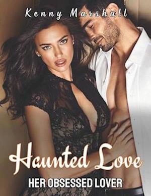 Haunted Love: Her Obsessed Lover ( A Dark Romance )