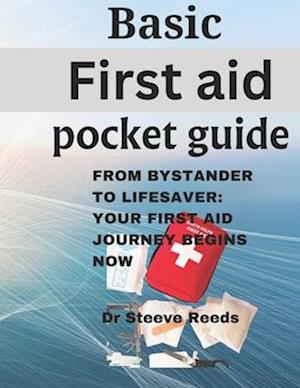 Basic first aid pocket guide: From Bystander to Lifesaver: Your First Aid Journey Begins Now