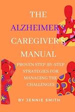 The Alzheimer's Caregiver's Manual: Proven Step-by-Step Strategies for Managing Challenges 