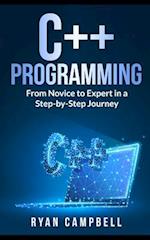 C++ Programming: From Novice to Expert in a Step-by-Step Journey 