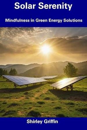 Solar Serenity: Mindfulness in Green Energy Solutions