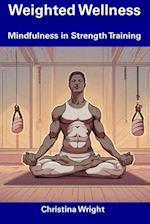 Weighted Wellness: Mindfulness in Strength Training 