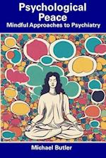 Psychological Peace: Mindful Approaches to Psychiatry 