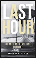 Last Hour: The Most Important Time in Our Life 