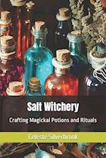 Salt Witchery: Crafting Magickal Potions and Rituals 