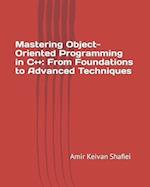 Mastering Object-Oriented Programming in C++: From Foundations to Advanced Techniques 